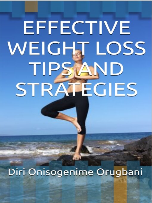 Title details for Effective Weight Loss Tips and Strategies by Diri Onisogenime Orugbani - Available